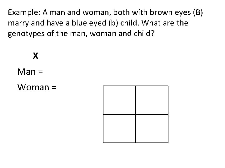 Example: A man and woman, both with brown eyes (B) marry and have a