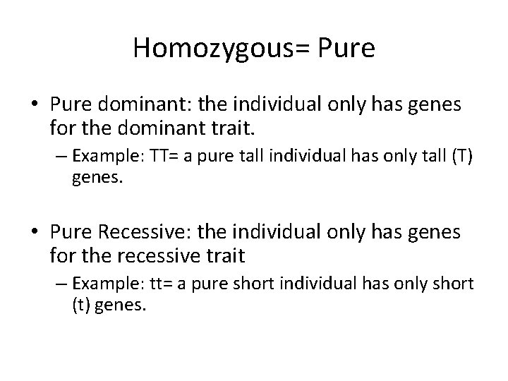 Homozygous= Pure • Pure dominant: the individual only has genes for the dominant trait.