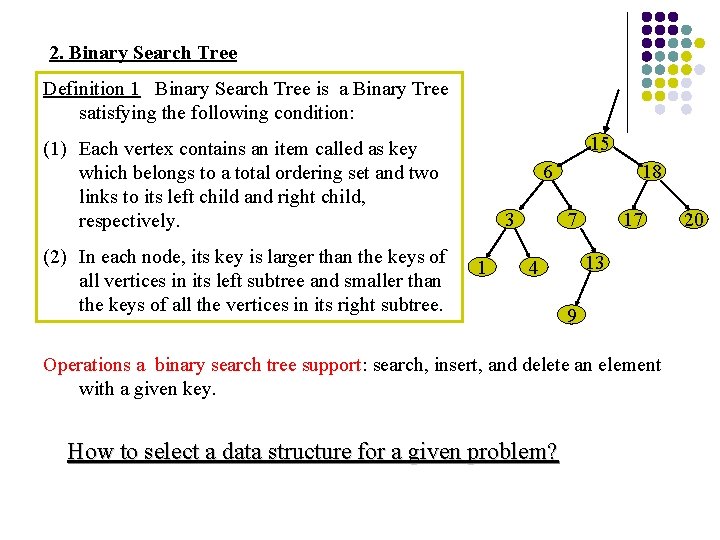 2. Binary Search Tree Definition 1 Binary Search Tree is a Binary Tree satisfying