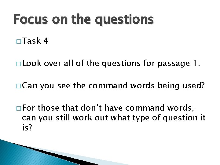 Focus on the questions � Task 4 � Look over all of the questions
