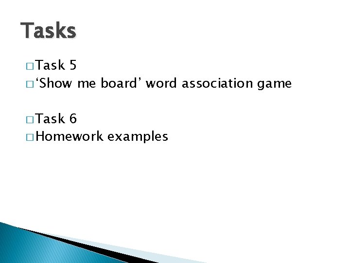 Tasks � Task 5 � ‘Show me board’ word association game � Task 6