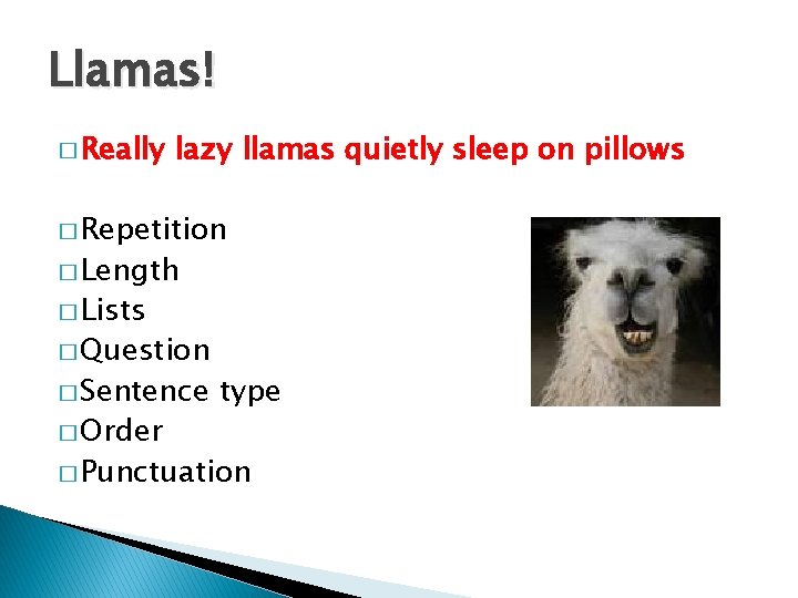 Llamas! � Really lazy llamas quietly sleep on pillows � Repetition � Length �