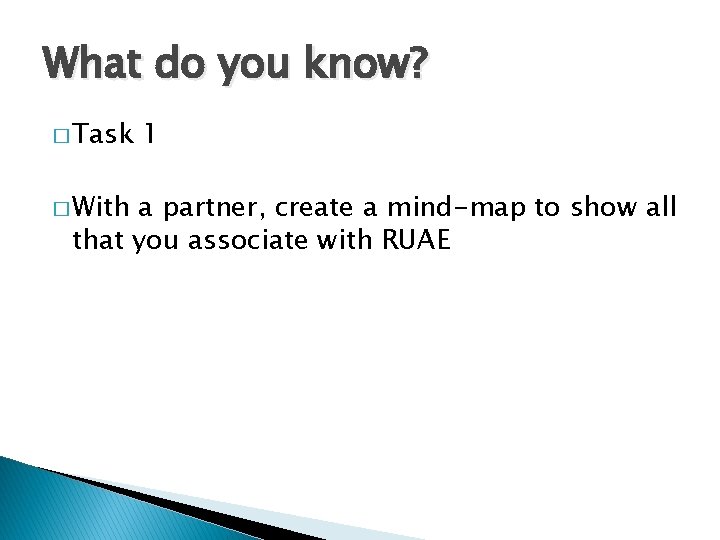 What do you know? � Task � With 1 a partner, create a mind-map