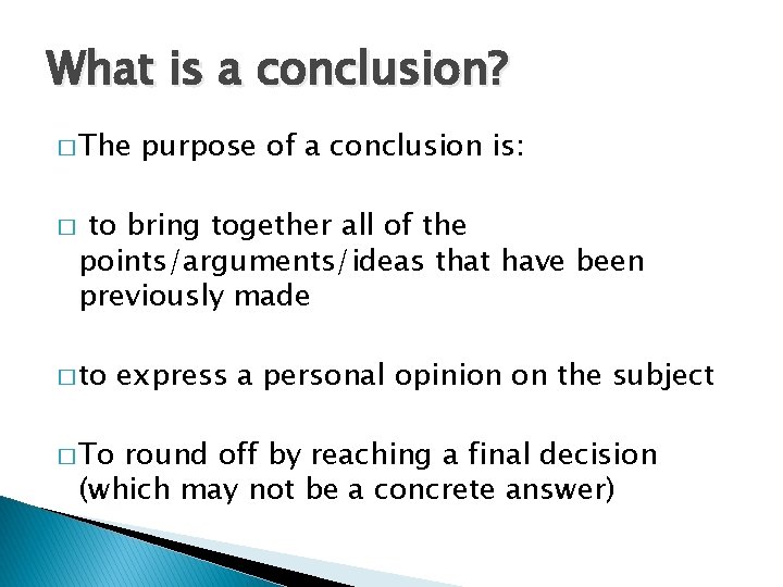 What is a conclusion? � The � purpose of a conclusion is: to bring