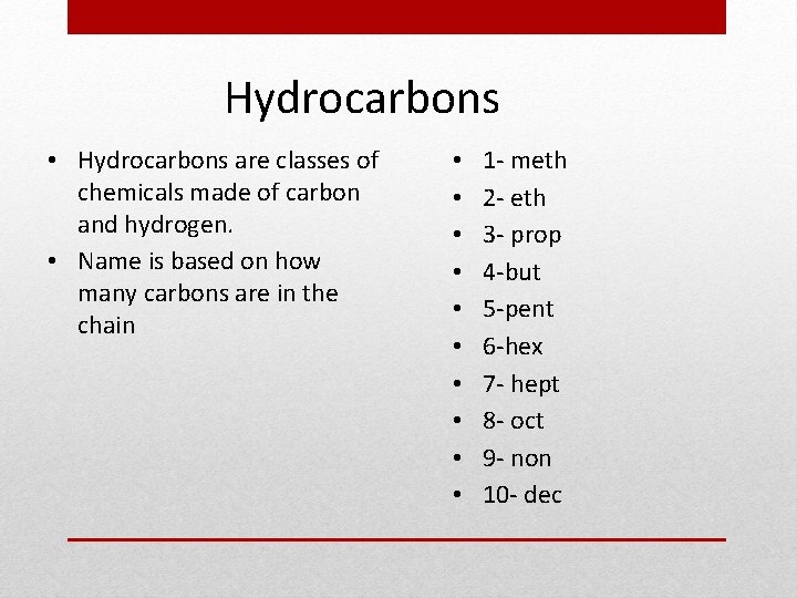 Hydrocarbons • Hydrocarbons are classes of chemicals made of carbon and hydrogen. • Name