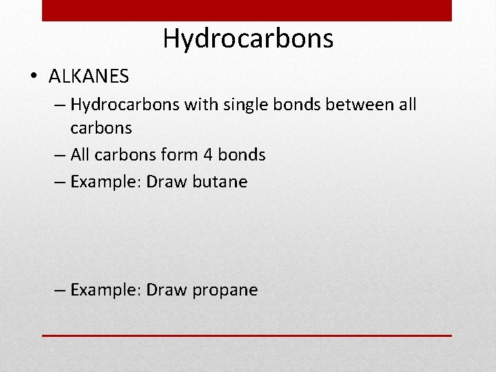 Hydrocarbons • ALKANES – Hydrocarbons with single bonds between all carbons – All carbons