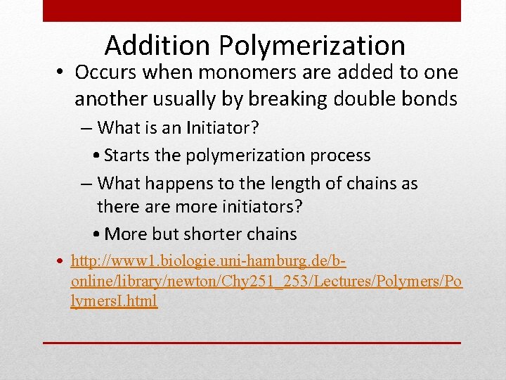 Addition Polymerization • Occurs when monomers are added to one another usually by breaking