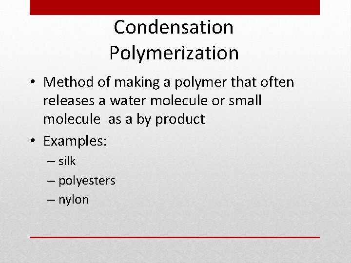 Condensation Polymerization • Method of making a polymer that often releases a water molecule