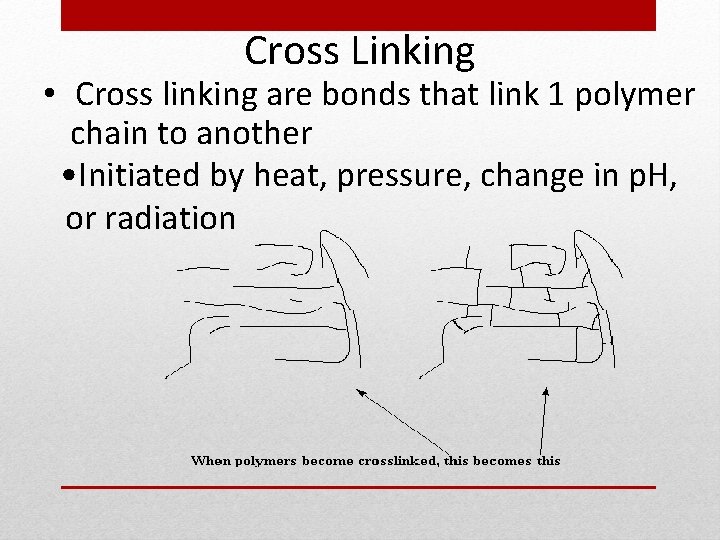 Cross Linking • Cross linking are bonds that link 1 polymer chain to another