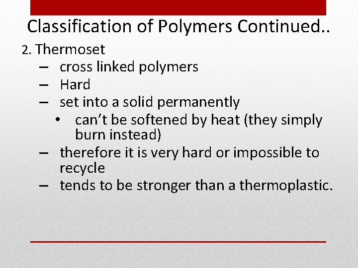 Classification of Polymers Continued. . 2. Thermoset – cross linked polymers – Hard –