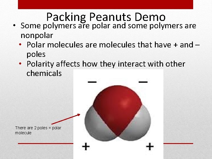 Packing Peanuts Demo • Some polymers are polar and some polymers are nonpolar •