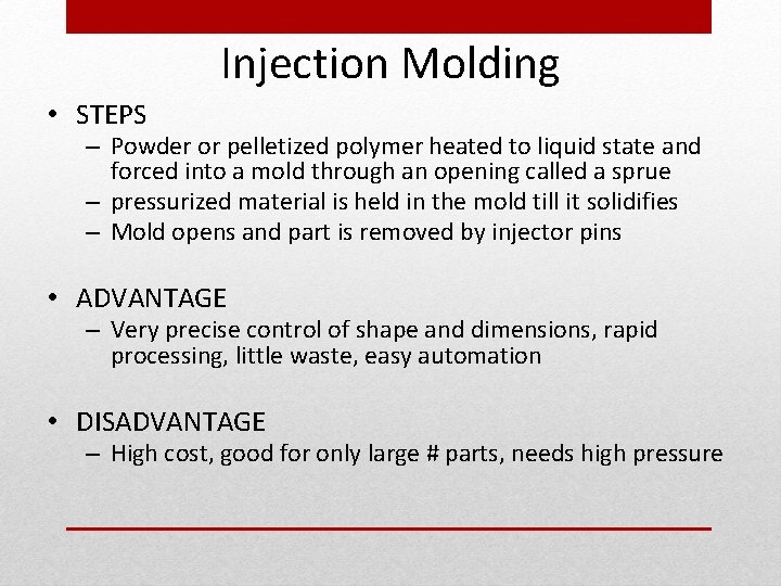 Injection Molding • STEPS – Powder or pelletized polymer heated to liquid state and
