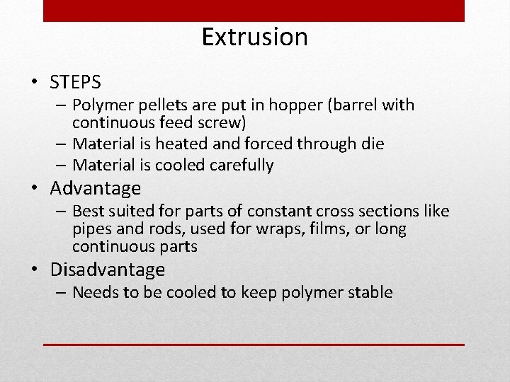 Extrusion • STEPS – Polymer pellets are put in hopper (barrel with continuous feed