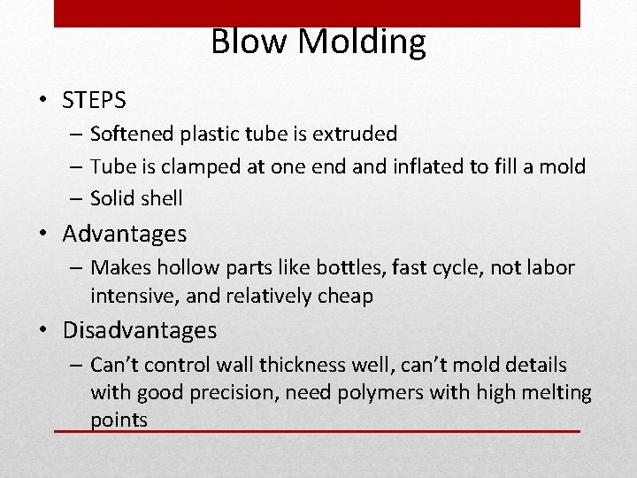 Blow Molding • STEPS – Softened plastic tube is extruded – Tube is clamped