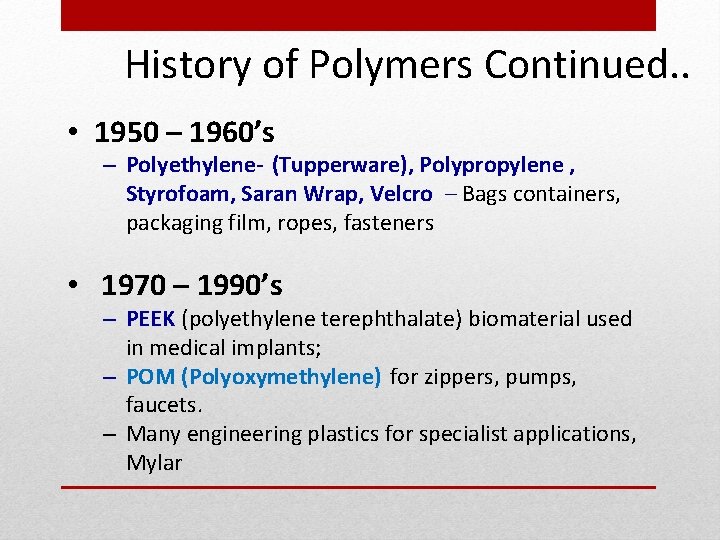 History of Polymers Continued. . • 1950 – 1960’s – Polyethylene- (Tupperware), Polypropylene ,