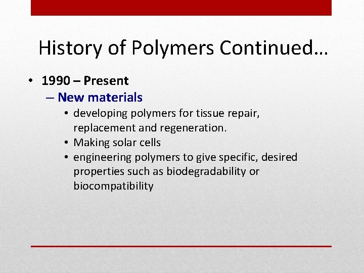 History of Polymers Continued… • 1990 – Present – New materials • developing polymers