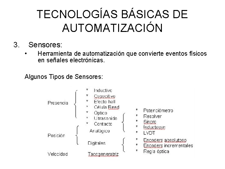 TECNOLOGÍAS BÁSICAS DE AUTOMATIZACIÓN 3. Sensores: • Herramienta de automatización que convierte eventos físicos