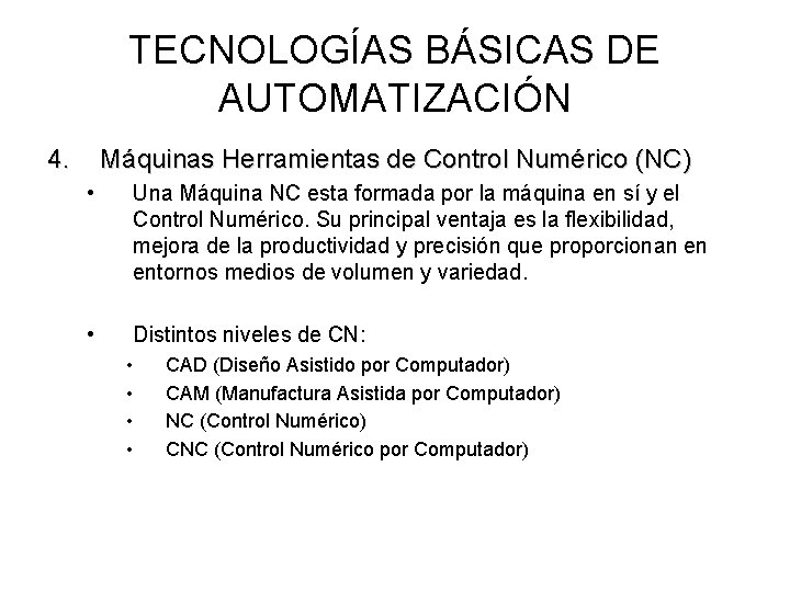 TECNOLOGÍAS BÁSICAS DE AUTOMATIZACIÓN 4. Máquinas Herramientas de Control Numérico (NC) • Una Máquina