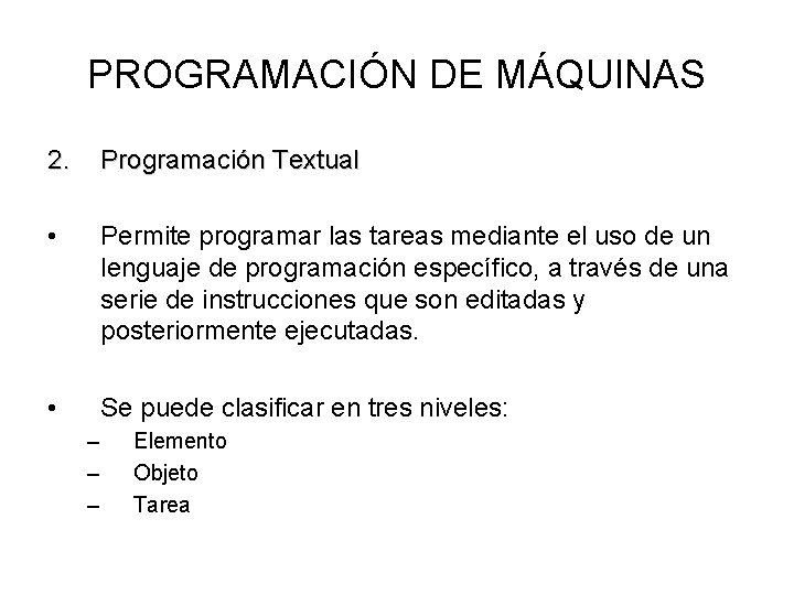 PROGRAMACIÓN DE MÁQUINAS 2. Programación Textual • Permite programar las tareas mediante el uso