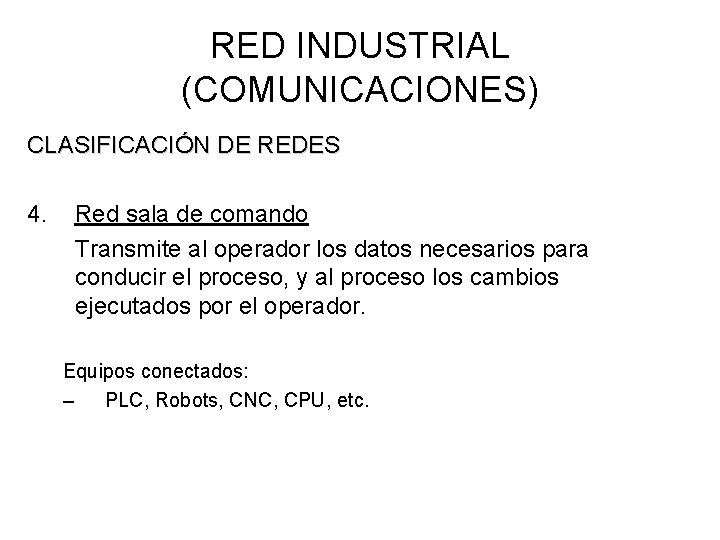 RED INDUSTRIAL (COMUNICACIONES) CLASIFICACIÓN DE REDES 4. Red sala de comando Transmite al operador