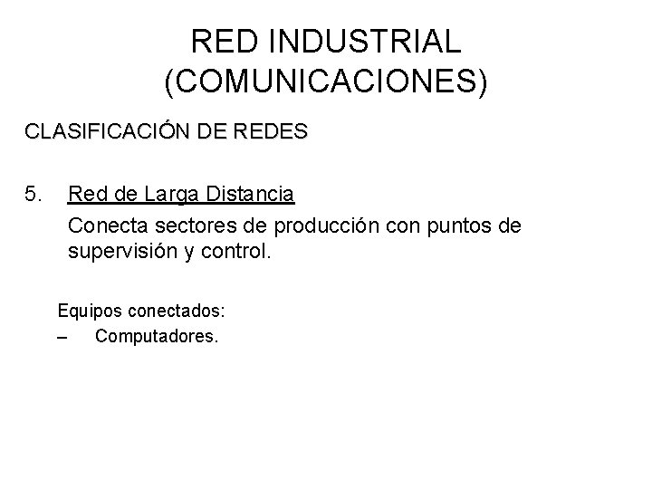 RED INDUSTRIAL (COMUNICACIONES) CLASIFICACIÓN DE REDES 5. Red de Larga Distancia Conecta sectores de