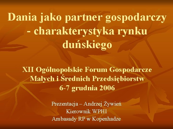 Dania jako partner gospodarczy - charakterystyka rynku duńskiego XII Ogólnopolskie Forum Gospodarcze Małych i