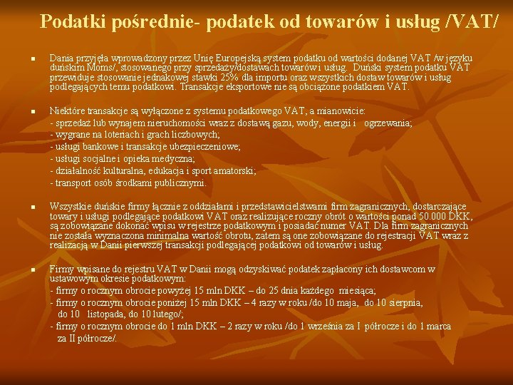 Podatki pośrednie- podatek od towarów i usług /VAT/ n n Dania przyjęła wprowadzony przez