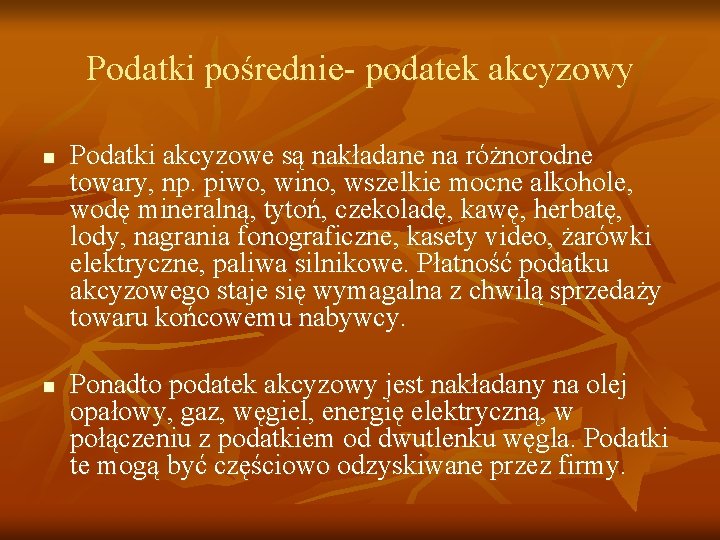 Podatki pośrednie- podatek akcyzowy n n Podatki akcyzowe są nakładane na różnorodne towary, np.