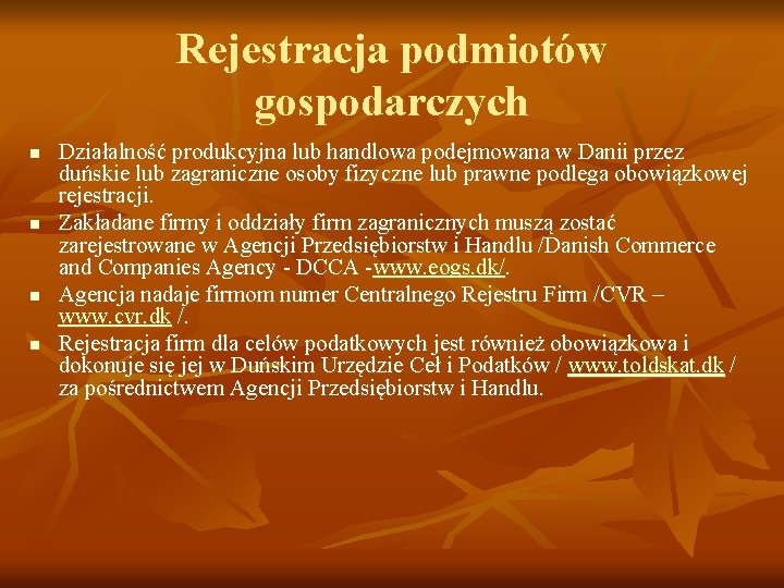 Rejestracja podmiotów gospodarczych n n Działalność produkcyjna lub handlowa podejmowana w Danii przez duńskie