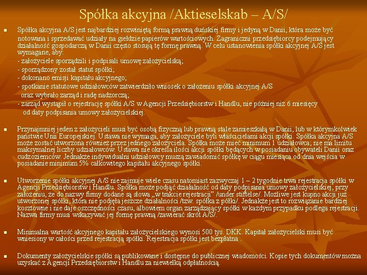 Spółka akcyjna /Aktieselskab – A/S/ Spółka akcyjna A/S jest najbardziej rozwiniętą formą prawną duńskiej