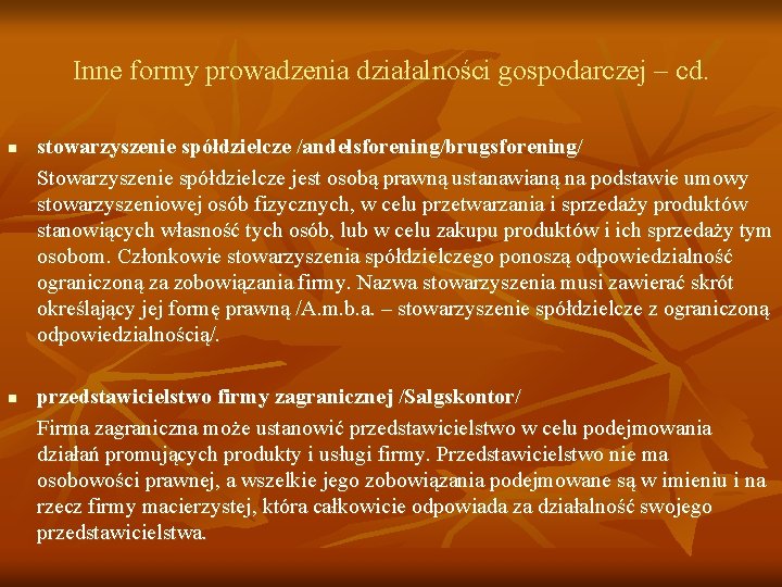 Inne formy prowadzenia działalności gospodarczej – cd. n n stowarzyszenie spółdzielcze /andelsforening/brugsforening/ Stowarzyszenie spółdzielcze