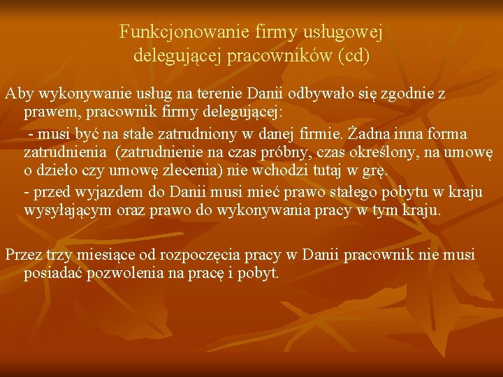 Funkcjonowanie firmy usługowej delegującej pracowników (cd) Aby wykonywanie usług na terenie Danii odbywało się