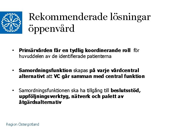 Rekommenderade lösningar öppenvård • Primärvården får en tydlig koordinerande roll för huvuddelen av de