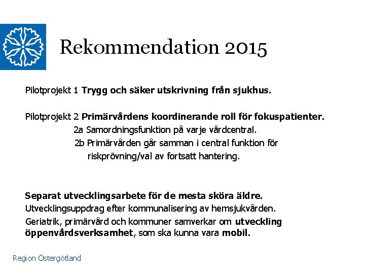 Rekommendation 2015 Pilotprojekt 1 Trygg och säker utskrivning från sjukhus. Pilotprojekt 2 Primärvårdens koordinerande