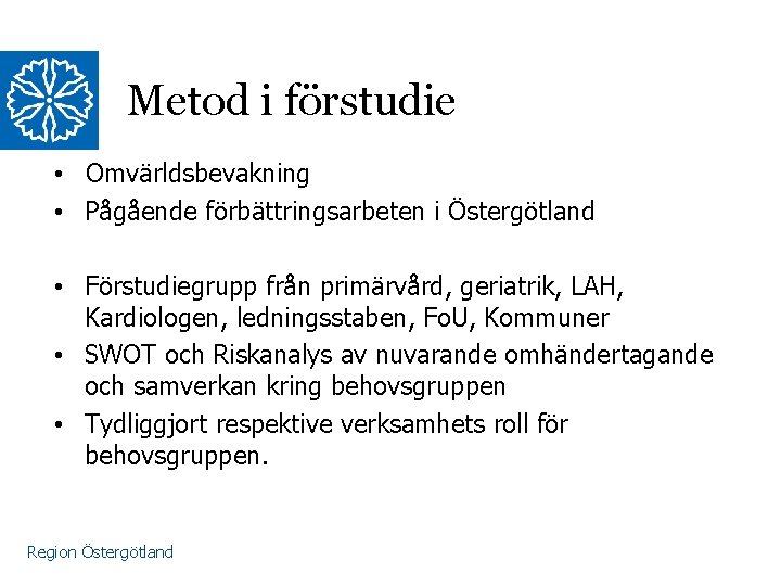 Metod i förstudie • Omvärldsbevakning • Pågående förbättringsarbeten i Östergötland • Förstudiegrupp från primärvård,