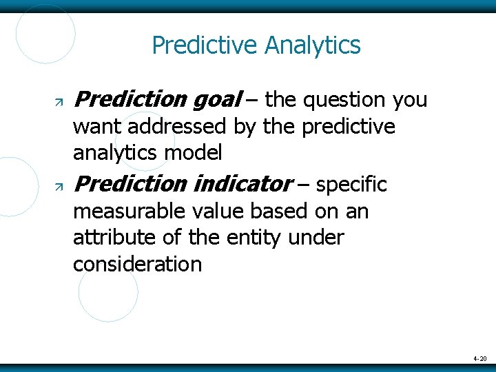 Predictive Analytics Prediction goal – the question you want addressed by the predictive analytics