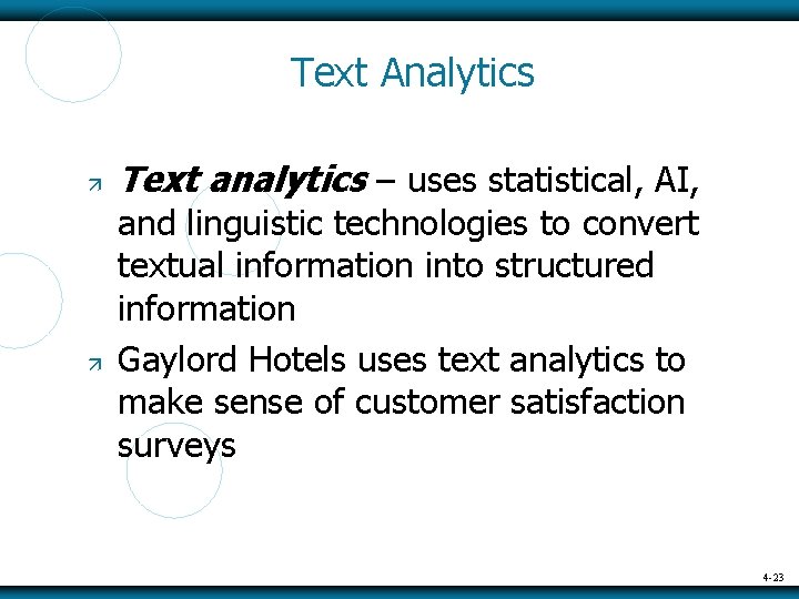 Text Analytics Text analytics – uses statistical, AI, and linguistic technologies to convert textual