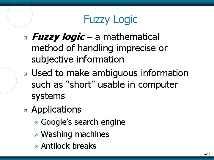 Fuzzy Logic Fuzzy logic – a mathematical method of handling imprecise or subjective information