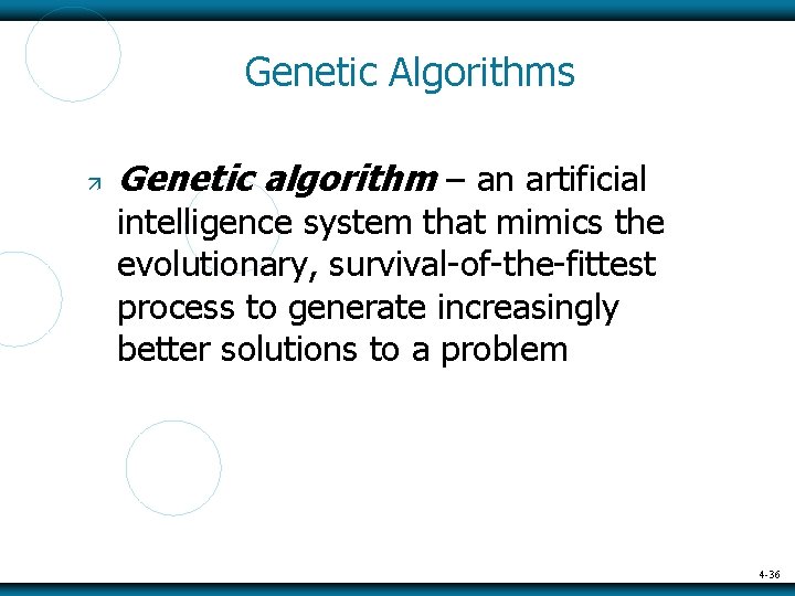 Genetic Algorithms Genetic algorithm – an artificial intelligence system that mimics the evolutionary, survival-of-the-fittest