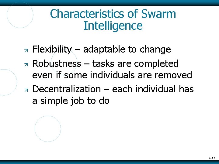 Characteristics of Swarm Intelligence Flexibility – adaptable to change Robustness – tasks are completed