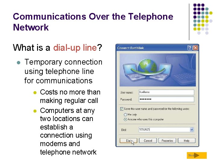 Communications Over the Telephone Network What is a dial-up line? l Temporary connection using