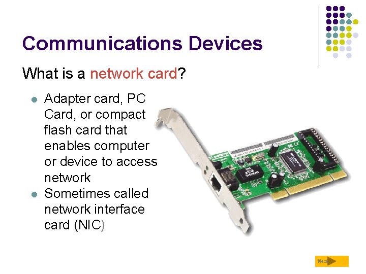 Communications Devices What is a network card? l l Adapter card, PC Card, or