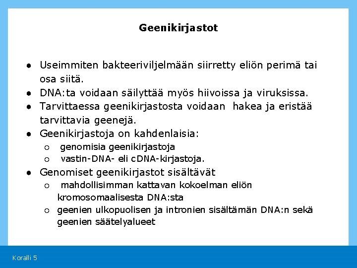 Geenikirjastot ● Useimmiten bakteeriviljelmään siirretty eliön perimä tai osa siitä. ● DNA: ta voidaan