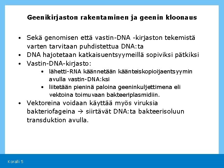 Geenikirjaston rakentaminen ja geenin kloonaus • Sekä genomisen että vastin-DNA -kirjaston tekemistä varten tarvitaan