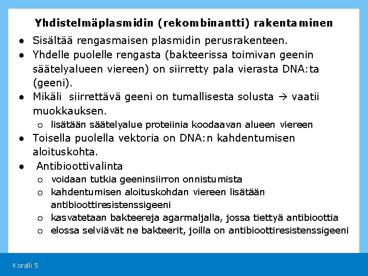 Yhdistelmäplasmidin (rekombinantti) rakentaminen ● Sisältää rengasmaisen plasmidin perusrakenteen. ● Yhdelle puolelle rengasta (bakteerissa toimivan