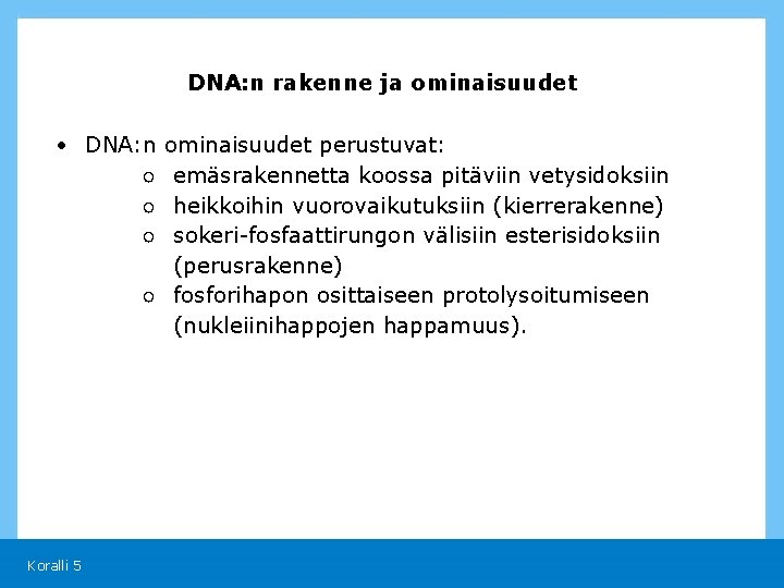 DNA: n rakenne ja ominaisuudet • DNA: n ○ ○ ○ ominaisuudet perustuvat: emäsrakennetta