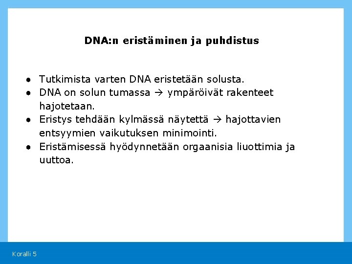 DNA: n eristäminen ja puhdistus ● Tutkimista varten DNA eristetään solusta. ● DNA on