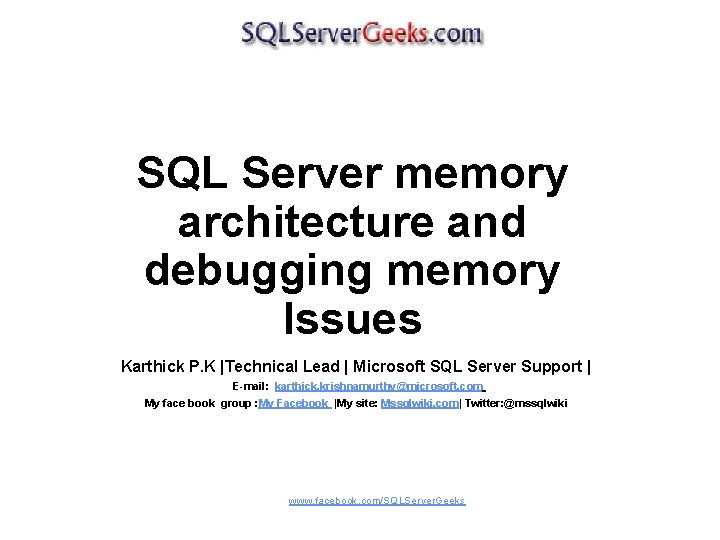 SQL Server memory architecture and debugging memory Issues Karthick P. K |Technical Lead |