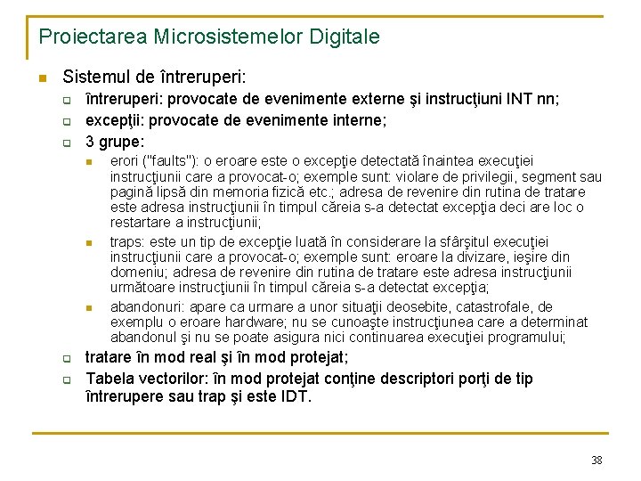 Proiectarea Microsistemelor Digitale n Sistemul de întreruperi: q q q întreruperi: provocate de evenimente