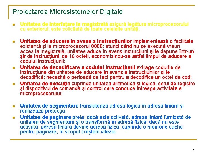 Proiectarea Microsistemelor Digitale n Unitatea de interfaţare la magistrală asigură legătura microprocesorului cu exteriorul;